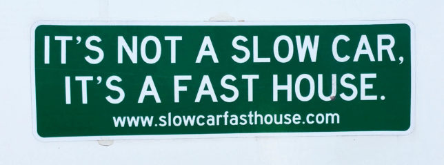 Slow car, fast house